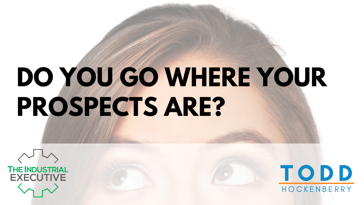 do-you-go-where-your-prospects-are