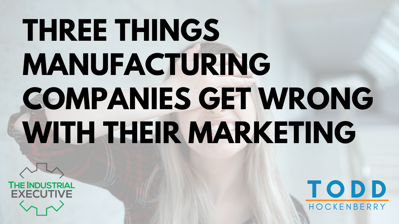 Way Too Many Manufacturing Problems Three things manufacturing companies get wrong with their marketing