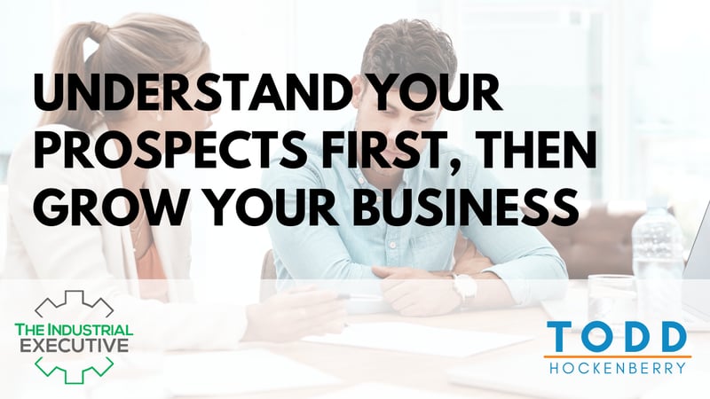 understand-your-prospects-first,-then-grow-your-business
