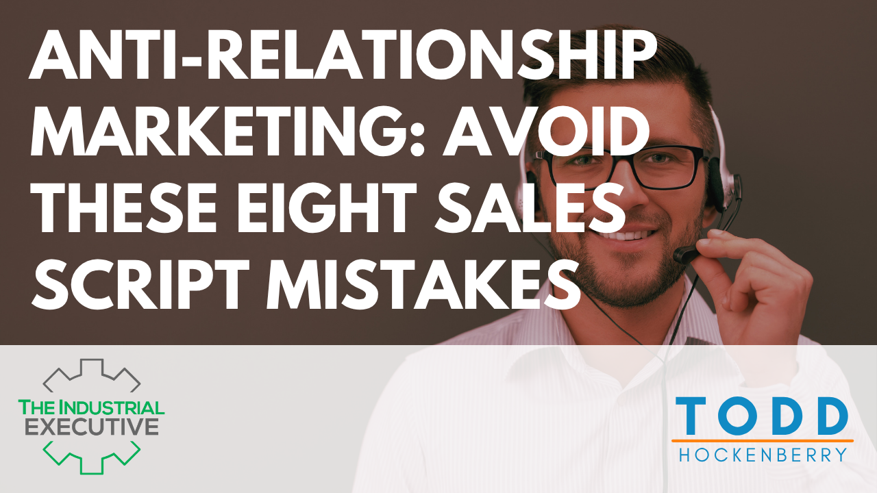 Anti-Relationship Marketing: Avoid These Eight Sales Script Mistakes