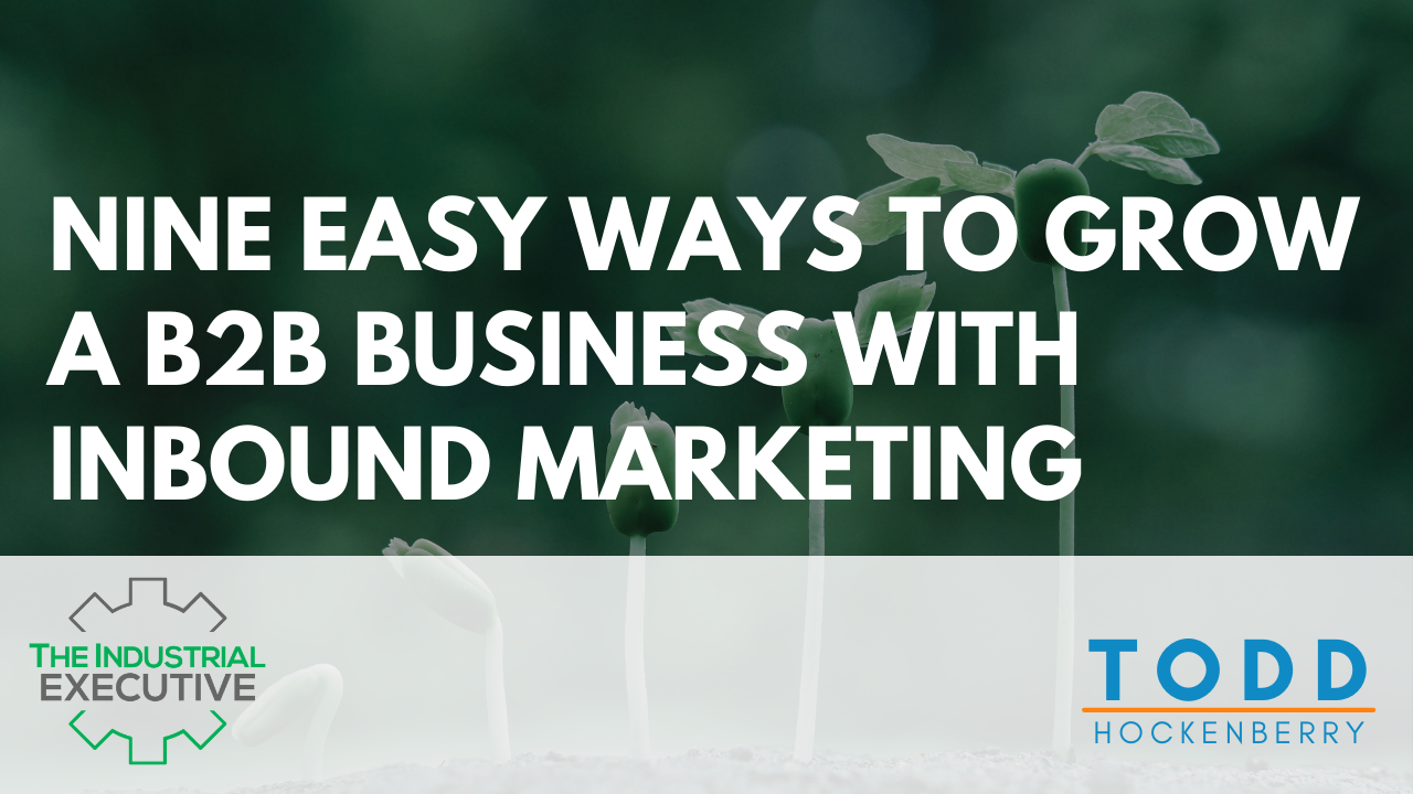 Nine Easy Ways to Grow a B2B Business With Inbound Marketing