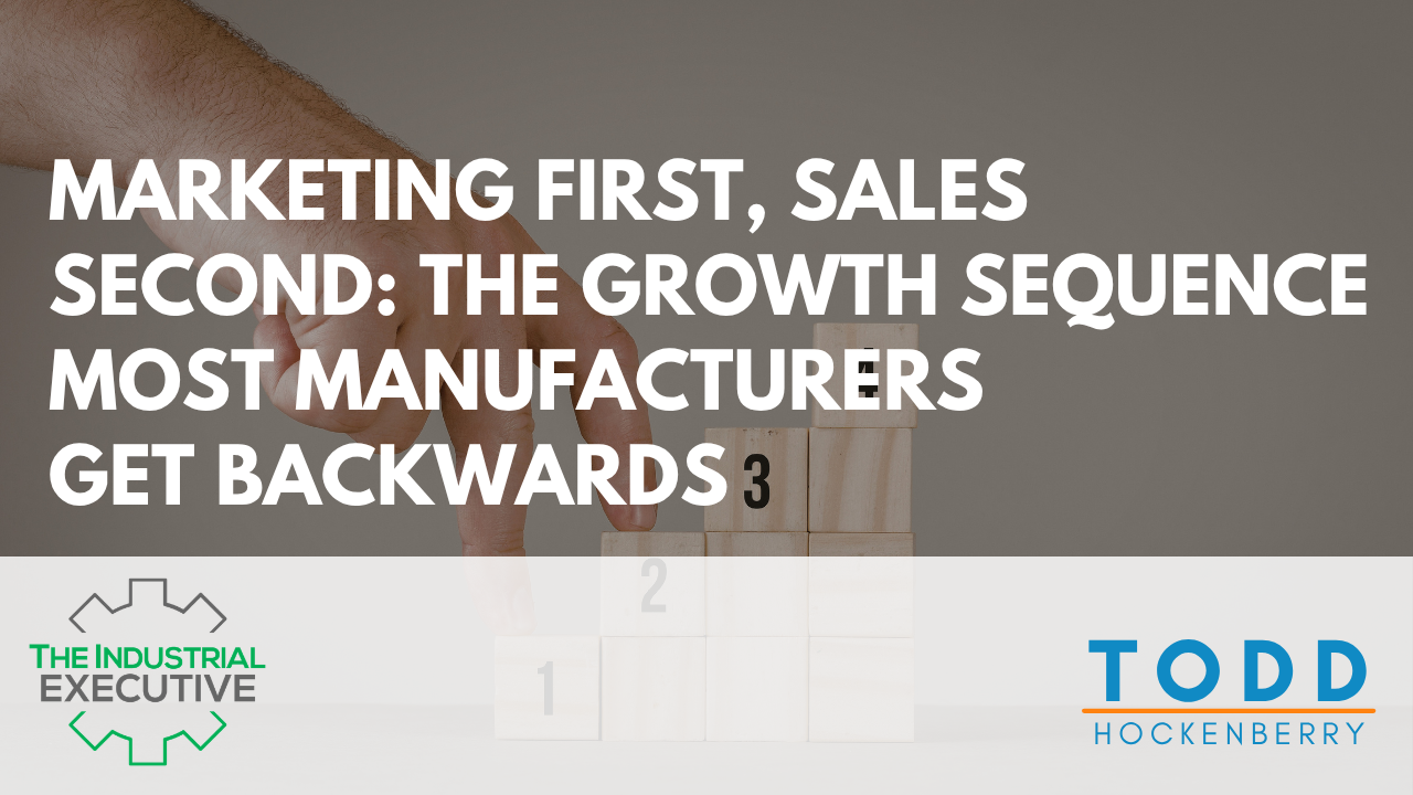 Marketing First, Sales Second: The Growth Sequence Most Manufacturers Get Backwards