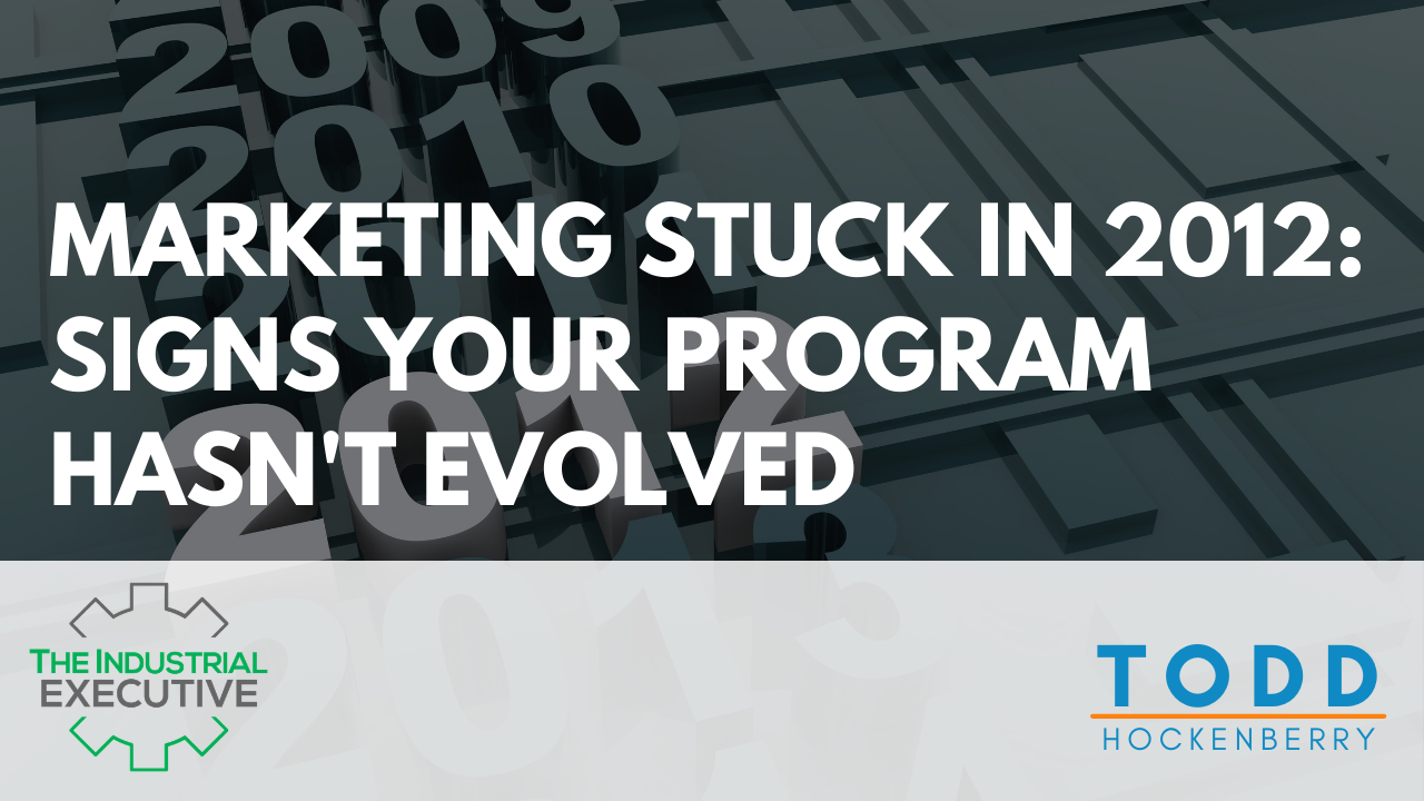 Marketing Stuck in 2012: Signs Your Program Hasn't Evolved