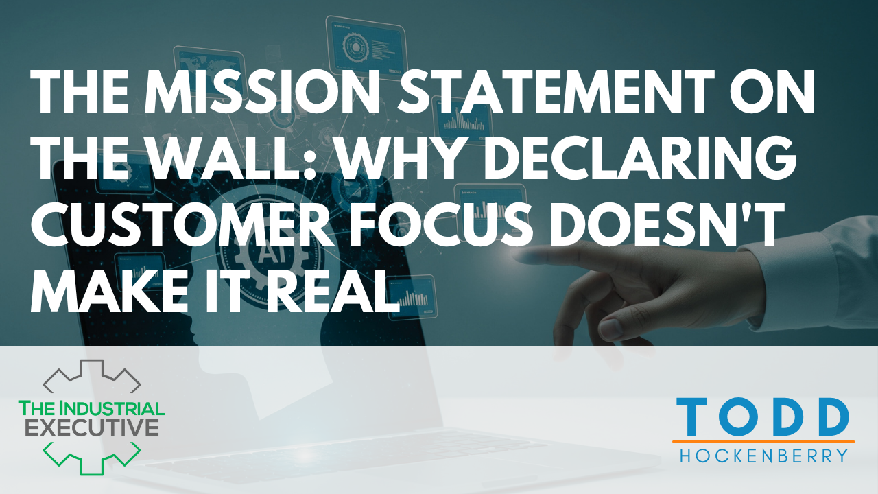 The Mission Statement on the Wall: Why Declaring Customer Focus Doesn't Make It Real