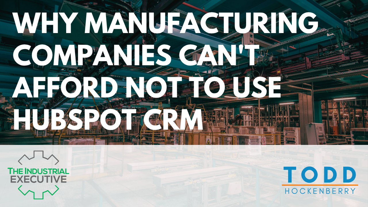 Why Manufacturing Companies Can't Afford NOT to Use HubSpot CRM