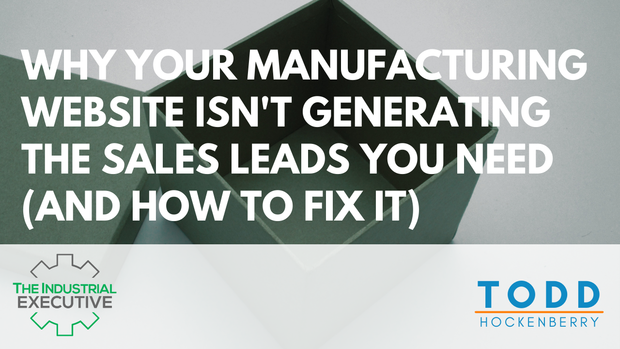 Why Your Manufacturing Website Isn't Generating the Sales Leads You Need (And How to Fix It)
